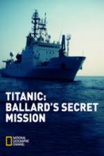 Titanic: Ballard's Secret Mission