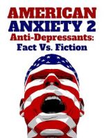 American Anxiety 2: Anti-Depressants: Fact Vs. Fiction