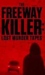 The Freeway Killer: Lost Murder Tapes (TV Special 2022)