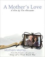 Tim Alexander\'s A Mother\'s Love