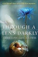 Through a Lens Darkly: Grief, Loss and C.S. Lewis