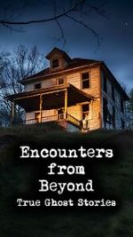 Encounters from Beyond: True Ghost Stories