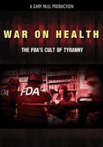 War on Health: The FDA\'s Cult of Tyranny