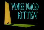 Mouse-Placed Kitten (Short 1959)