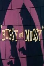 Bugsy and Mugsy