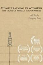 Atomic Fracking in Wyoming: The Story of Project Wagon Wheel