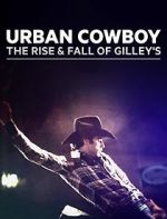 Urban Cowboy: The Rise and Fall of Gilley\'s