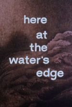 Here at the Water\'s Edge