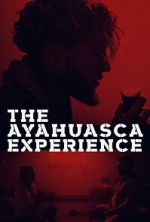 The Ayahuasca Experience (Short 2020)