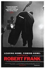 Leaving Home, Coming Home: A Portrait of Robert Frank