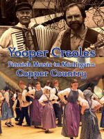 Yooper Creoles: Finnish Music in Michigan's Copper Country