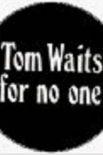 Tom Waits for No One