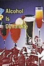 Alcohol Is Dynamite