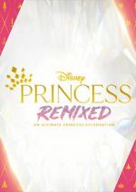 Disney Princess Remixed - An Ultimate Princess Celebration (TV Special 2021)