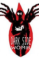 The Dark Side of the Womb