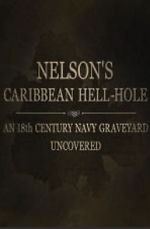 Nelson\'s Caribbean Hell-Hole: An Eighteenth Century Navy Graveyard Uncovered