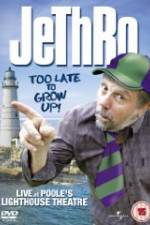 Jethro: Too Late to Grow Up