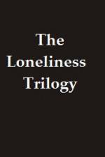 The Lonliness Trilogy