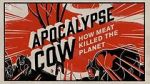 Apocalypse Cow: How Meat Killed the Planet