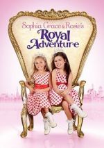 Sophia Grace & Rosie\'s Royal Adventure