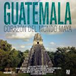 Guatemala: Heart of the Mayan World