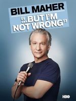 Bill Maher... But I\'m Not Wrong