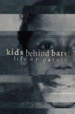 Kids Behind Bars: Life or Parole