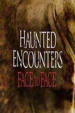 Haunted Encounters Face To Face