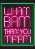 Wham Bam Thank You Ma\'am