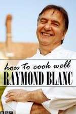 Raymond Blanc: How to Cook Well